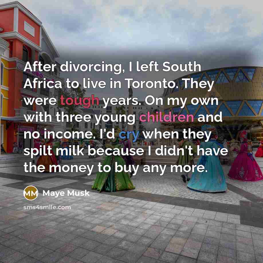 “After divorcing, I left South Africa to live in Toronto.…” quote by Maye Musk