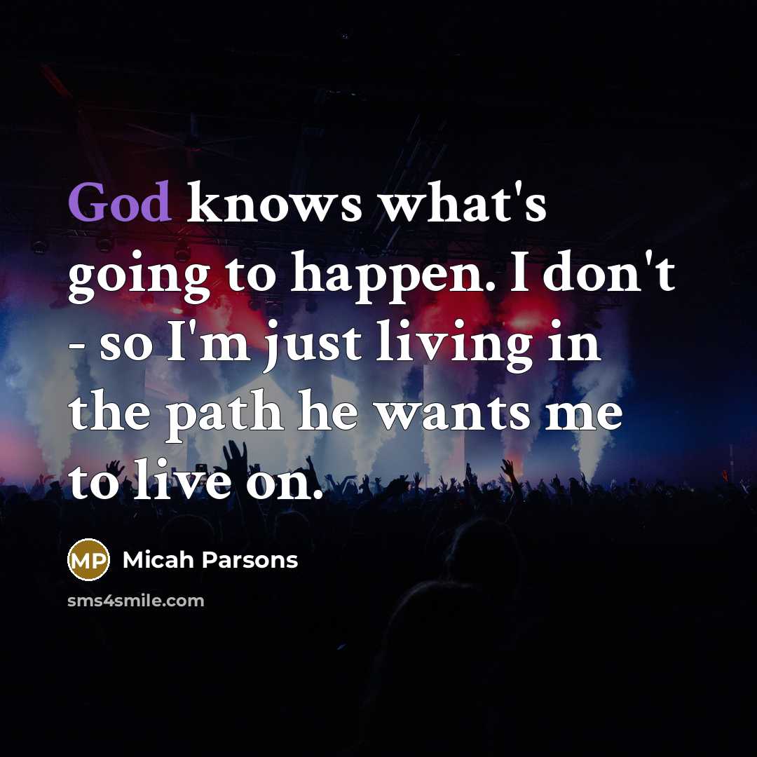 “God knows what's going to happen. I don't - so…” quote by Micah Parsons
