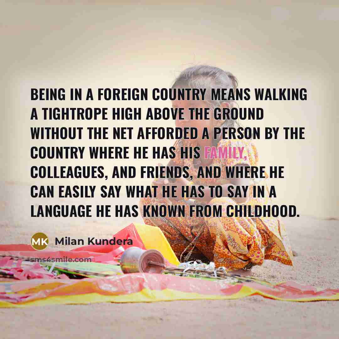 “Being in a foreign country means walking a tightrope high…” quote by Milan Kundera