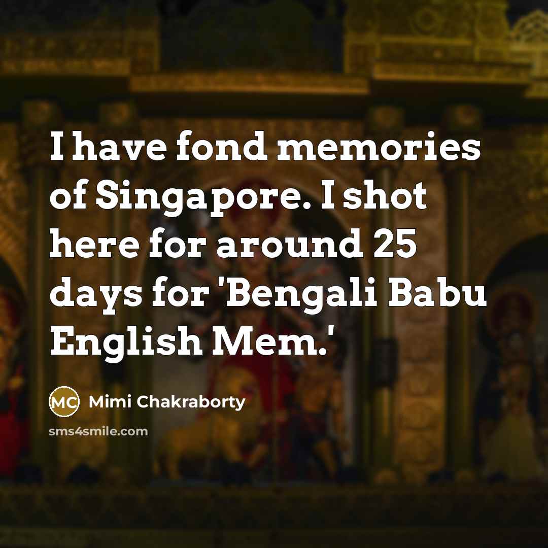 “I have fond memories of Singapore. I shot here for…” quote by Mimi Chakraborty