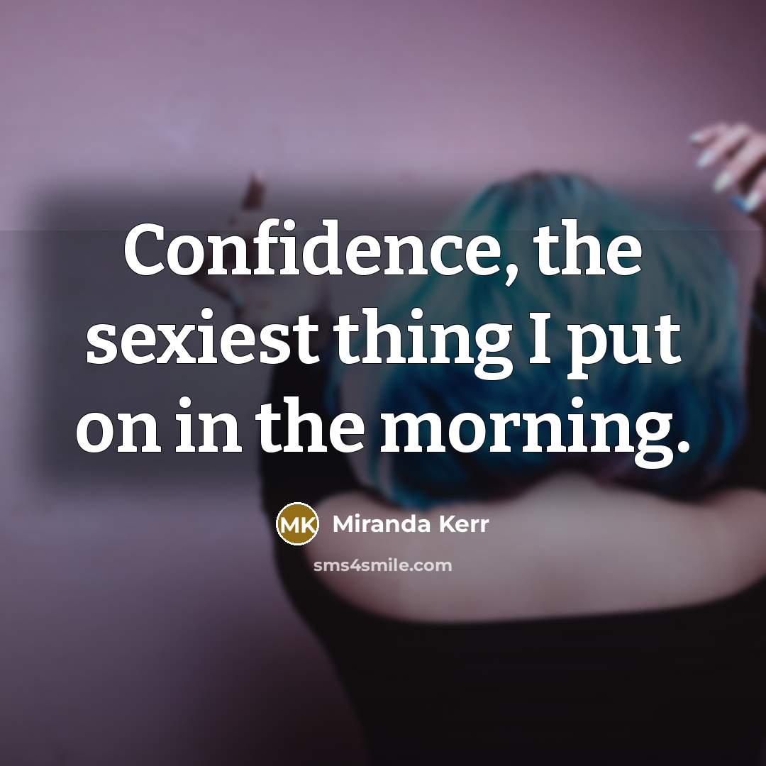 “Confidence, the sexiest thing I put on in the morning.…” quote by Miranda Kerr