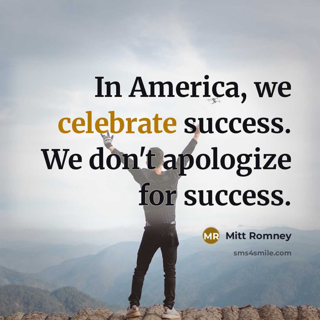 “In America, we celebrate success. We don't apologize for success.…” quote by Mitt Romney