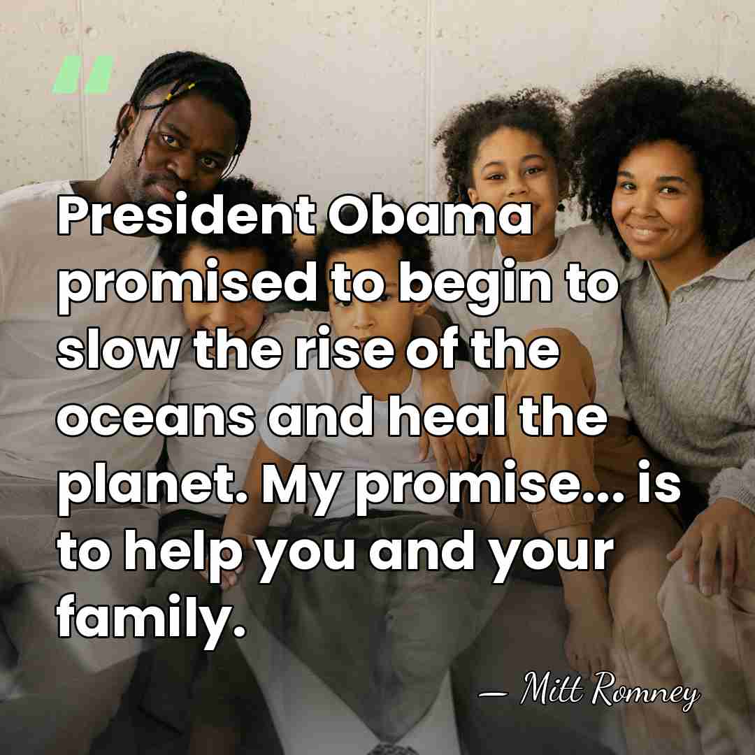 President Obama promised to begin to slow the rise of the oceans&hellip; - Mitt Romney