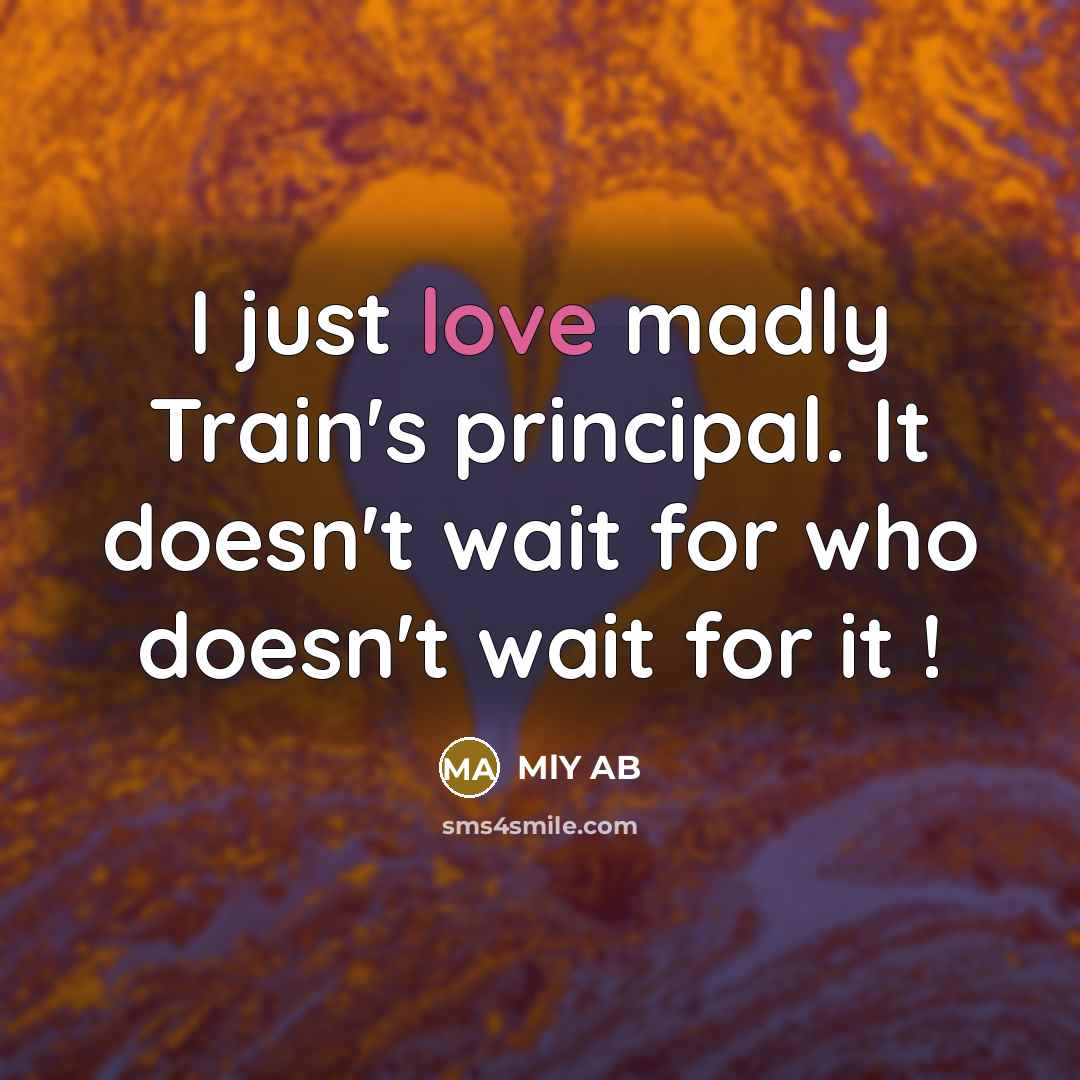 “I just love madly Train's principal. It doesn't wait for who doesn't wait for it !” quote by MLY AB