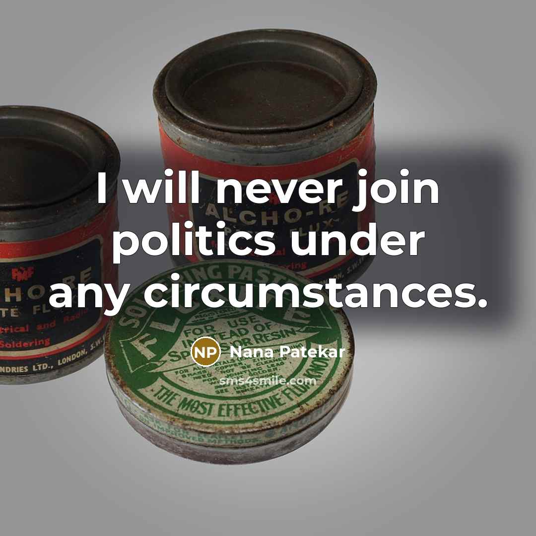 “I will never join politics under any circumstances.…” quote by Nana Patekar
