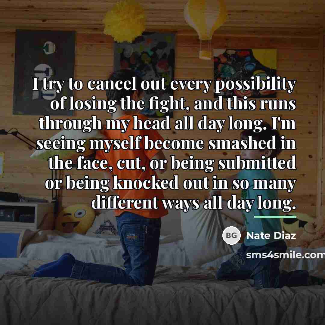 “I try to cancel out every possibility of losing the…” quote by Nate Diaz