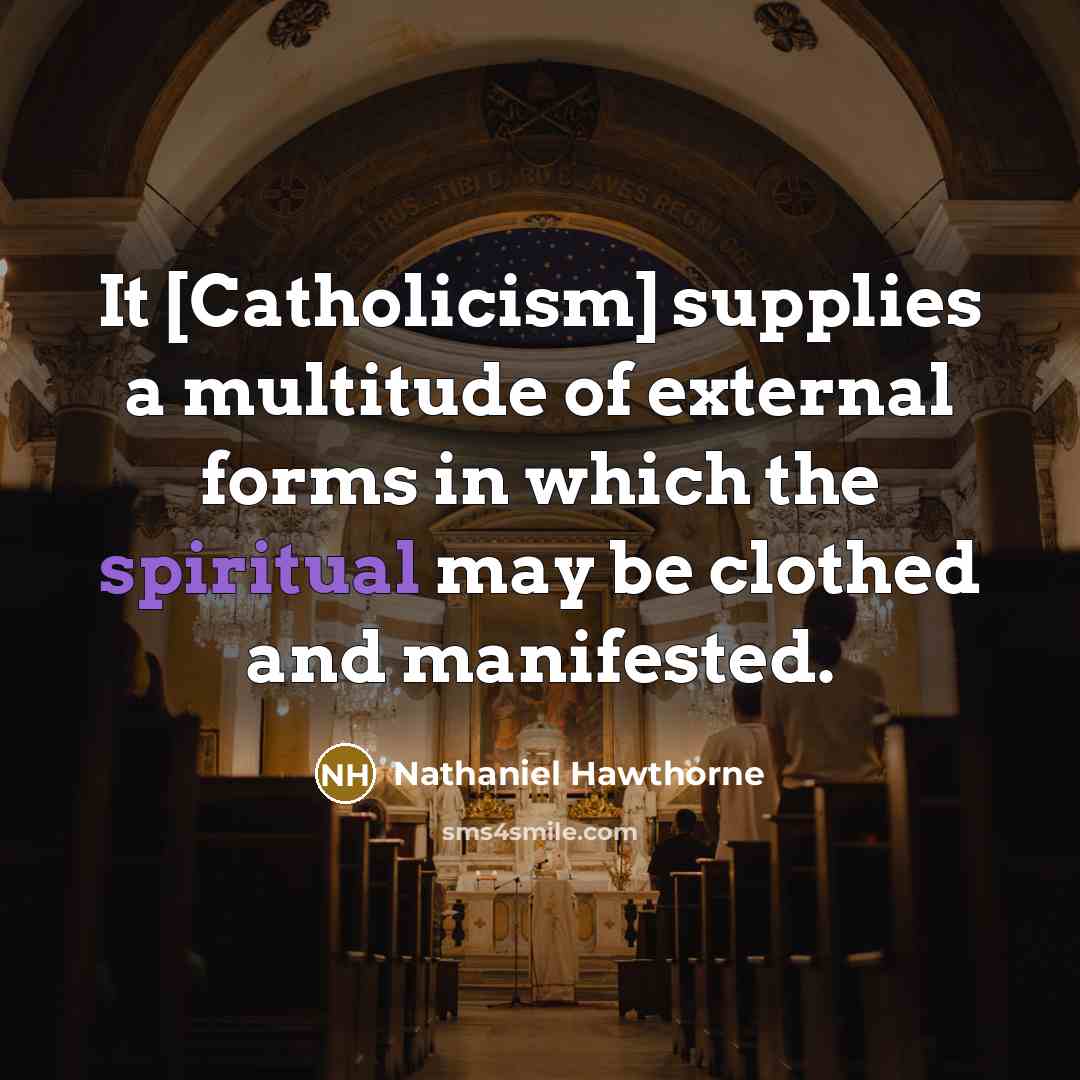 “It [Catholicism] supplies a multitude of external forms in which…” quote by Nathaniel Hawthorne