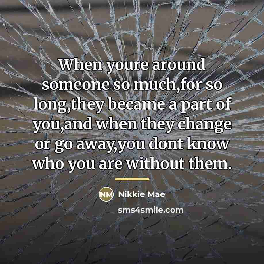 “When youre around someone so much,for so long,they became a…” quote by Nikkie Mae