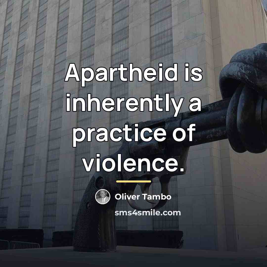 “Apartheid is inherently a practice of violence.…” quote by Oliver Tambo