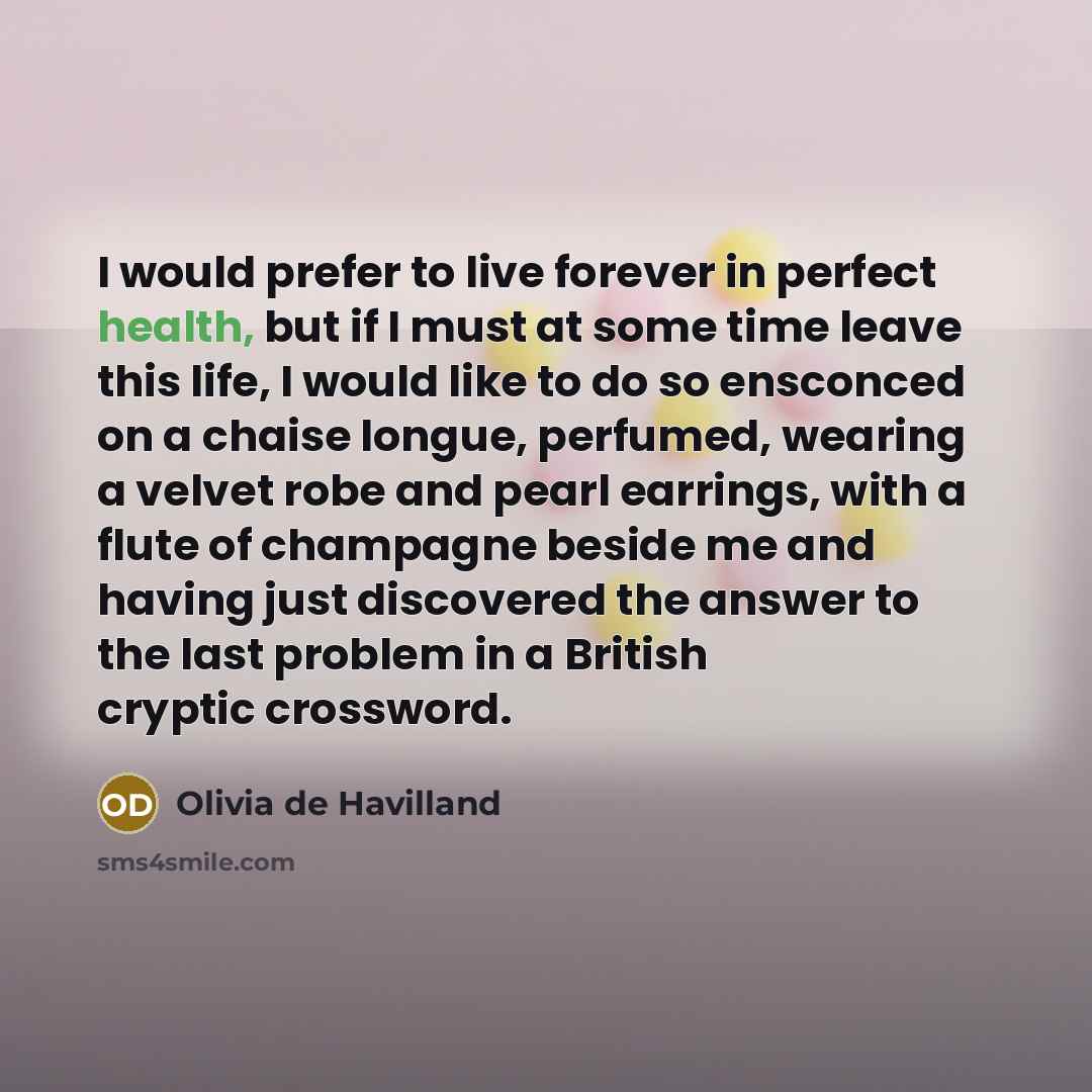 “I would prefer to live forever in perfect health, but…” quote by Olivia De Havilland