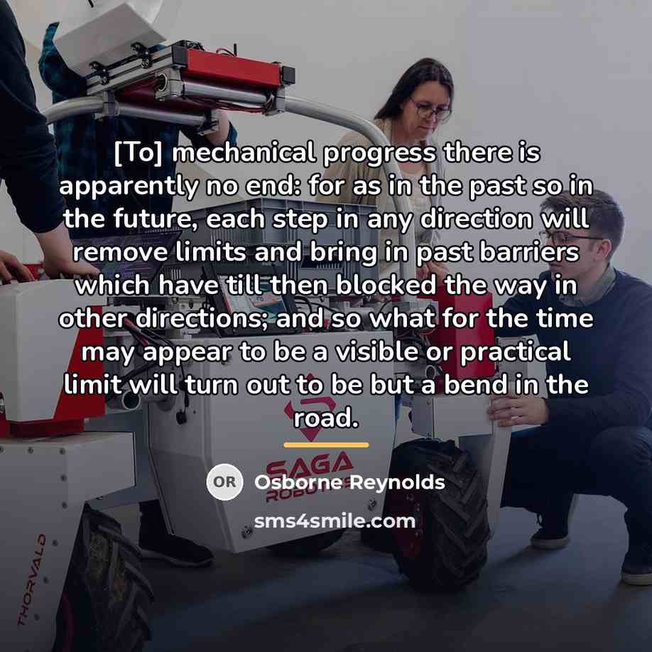 “[To] mechanical progress there is apparently no end: for as…” quote by Osborne Reynolds