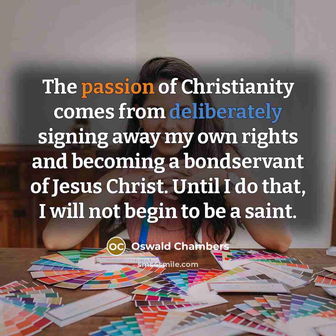 “The passion of Christianity comes from deliberately signing away my…” quote by Oswald Chambers