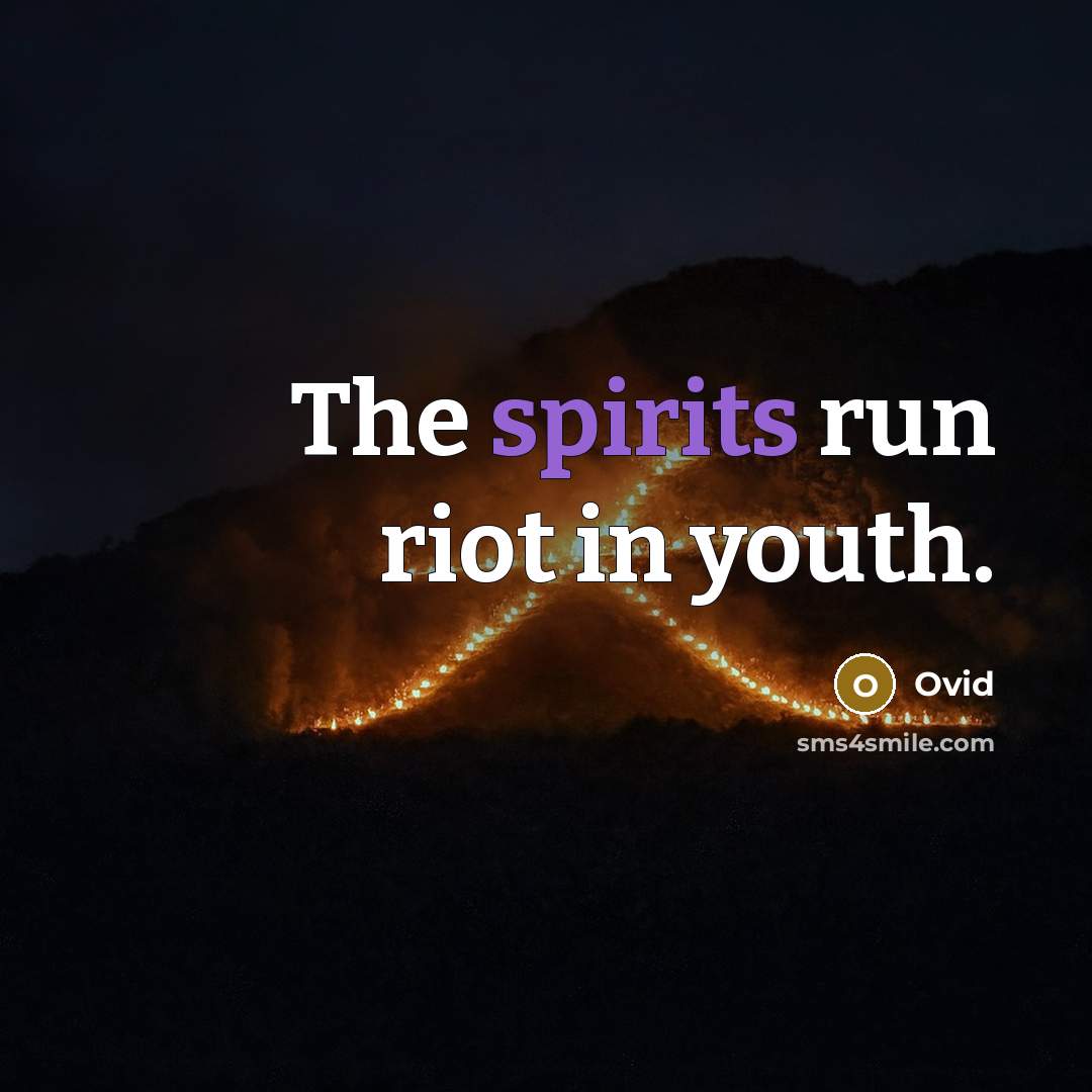 “The spirits run riot in youth.…” quote by Ovid