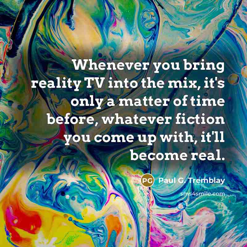 “Whenever you bring reality TV into the mix, it's only…” quote by Paul G. Tremblay
