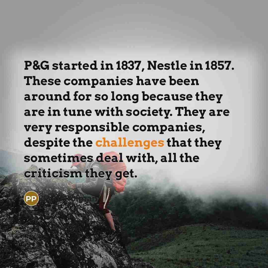 “P&G started in 1837, Nestle in 1857. These companies have…” quote by Paul Polman