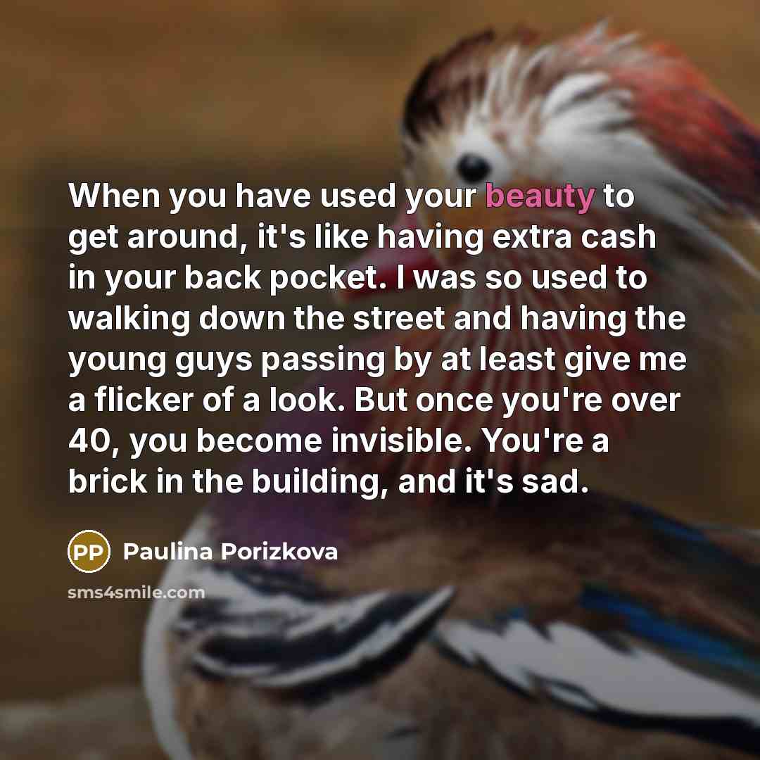 “When you have used your beauty to get around, it's…” quote by Paulina Porizkova