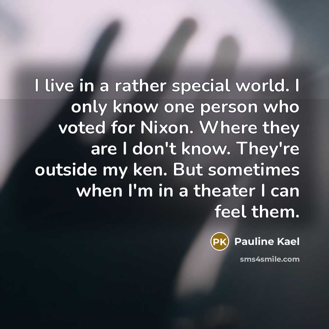 “I live in a rather special world. I only know…” quote by Pauline Kael