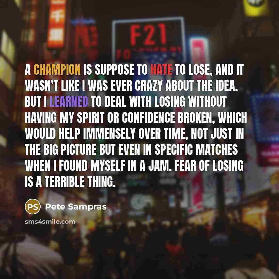 “A champion is suppose to hate to lose, and it…” quote by Pete Sampras