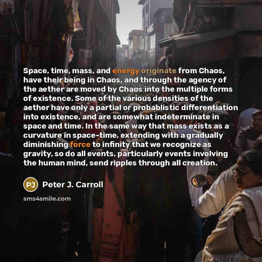 “Space, time, mass, and energy originate from Chaos, have their…” quote by Peter J. Carroll