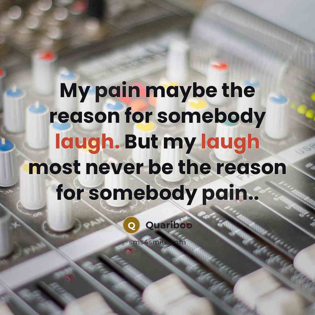 “My pain maybe the reason for somebody laugh. But my…” quote by Quariboo