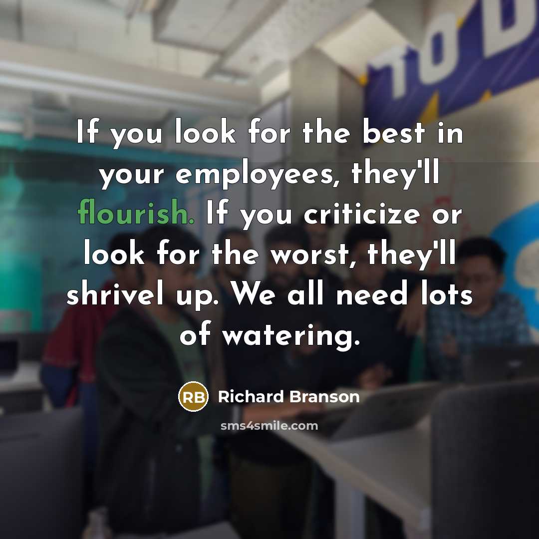 “If you look for the best in your employees, they'll…” quote by Richard Branson