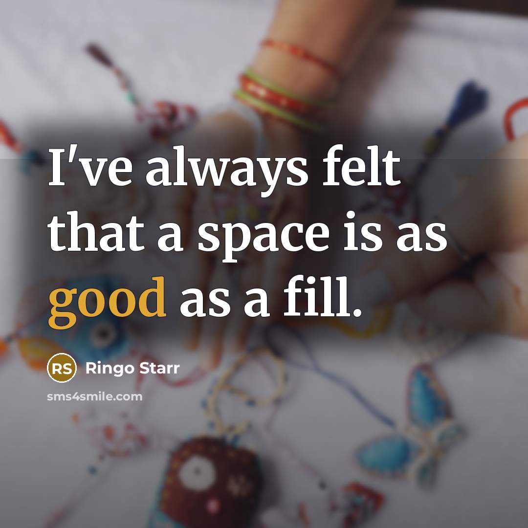 “I've always felt that a space is as good as…” quote by Ringo Starr