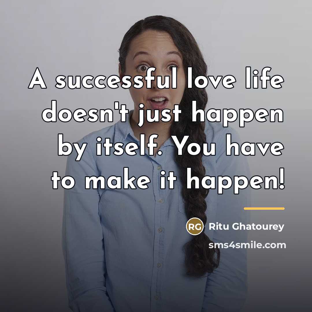 “A successful love life doesn't just happen by itself. You…” quote by Ritu Ghatourey