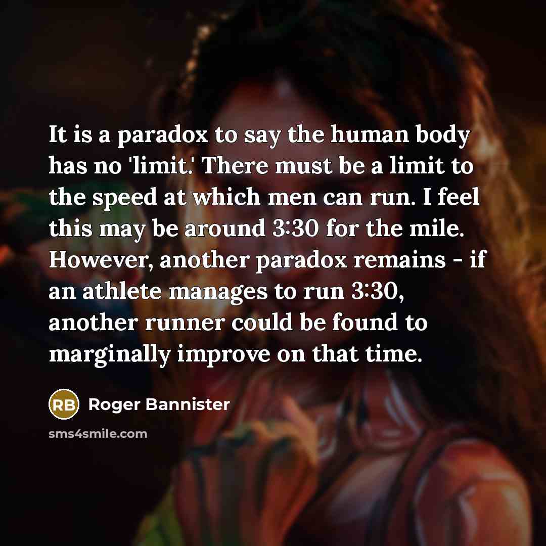“It is a paradox to say the human body has…” quote by Roger Bannister