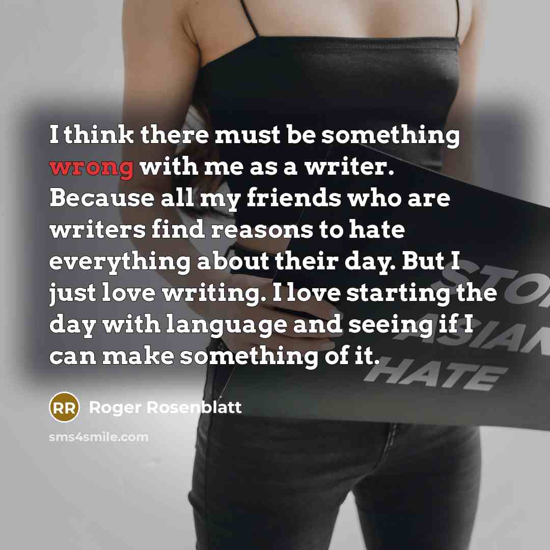 “I think there must be something wrong with me as…” quote by Roger Rosenblatt