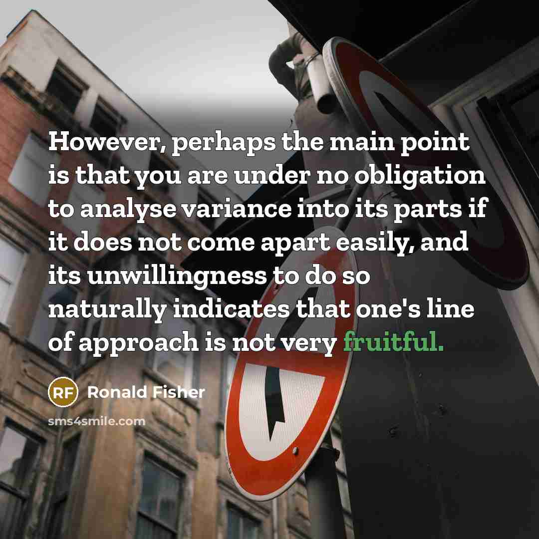“However, perhaps the main point is that you are under…” quote by Ronald Fisher