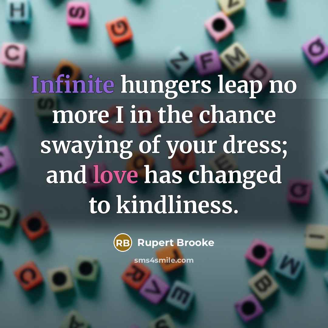 “Infinite hungers leap no more I in the chance swaying…” quote by Rupert Brooke