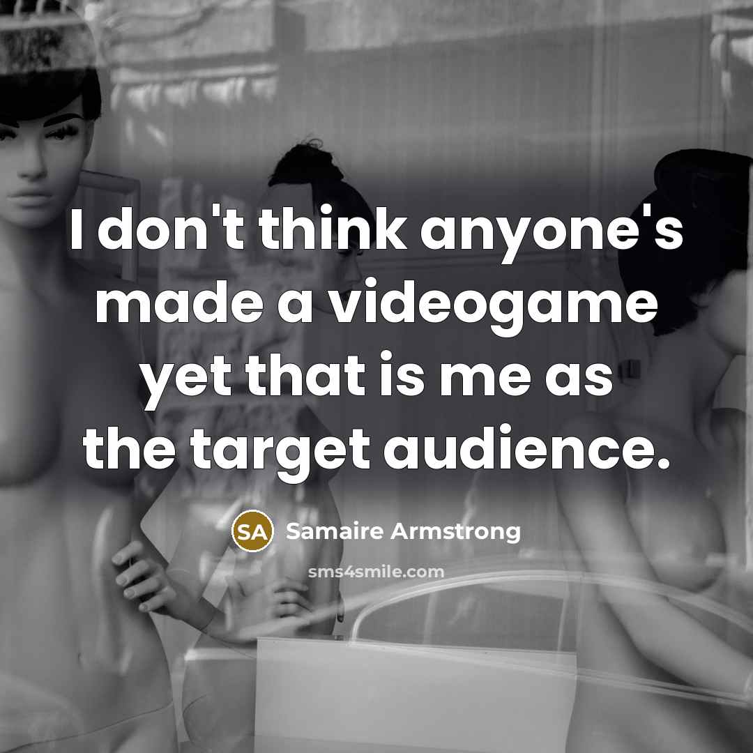 “I don't think anyone's made a videogame yet that is…” quote by Samaire Armstrong