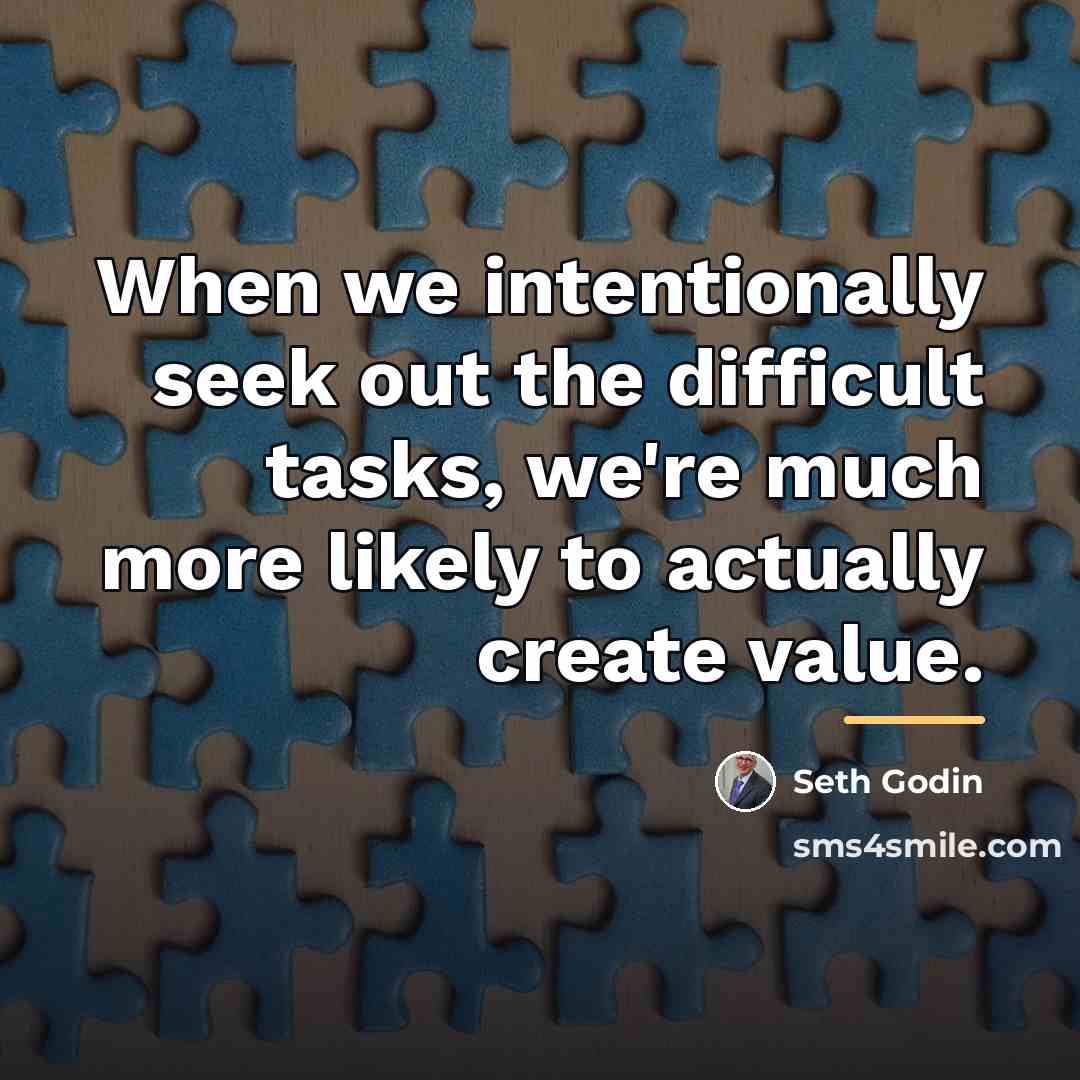 “When we intentionally seek out the difficult tasks, we're much…” quote by Seth Godin