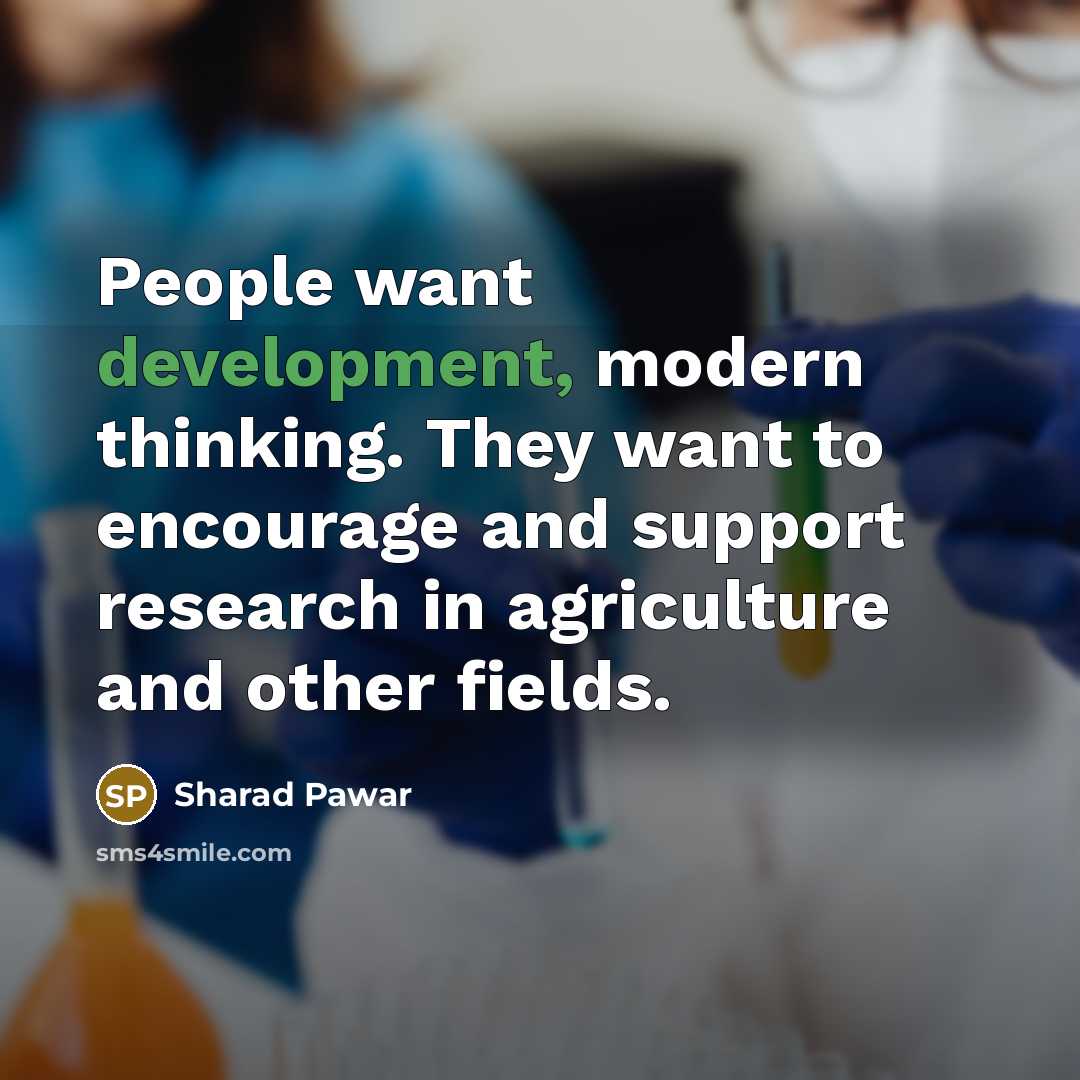 “People want development, modern thinking. They want to encourage and…” quote by Sharad Pawar