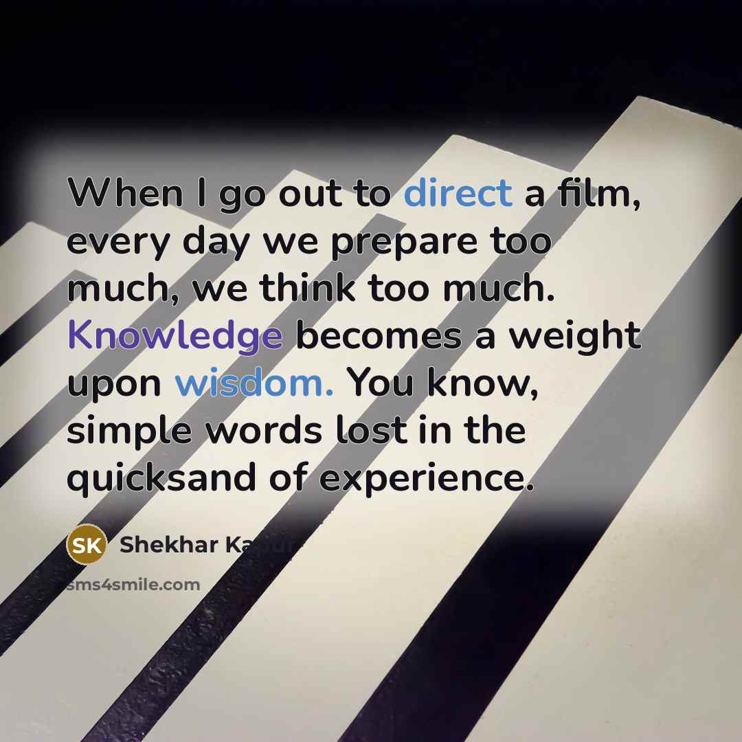 “When I go out to direct a film, every day…” quote by Shekhar Kapur