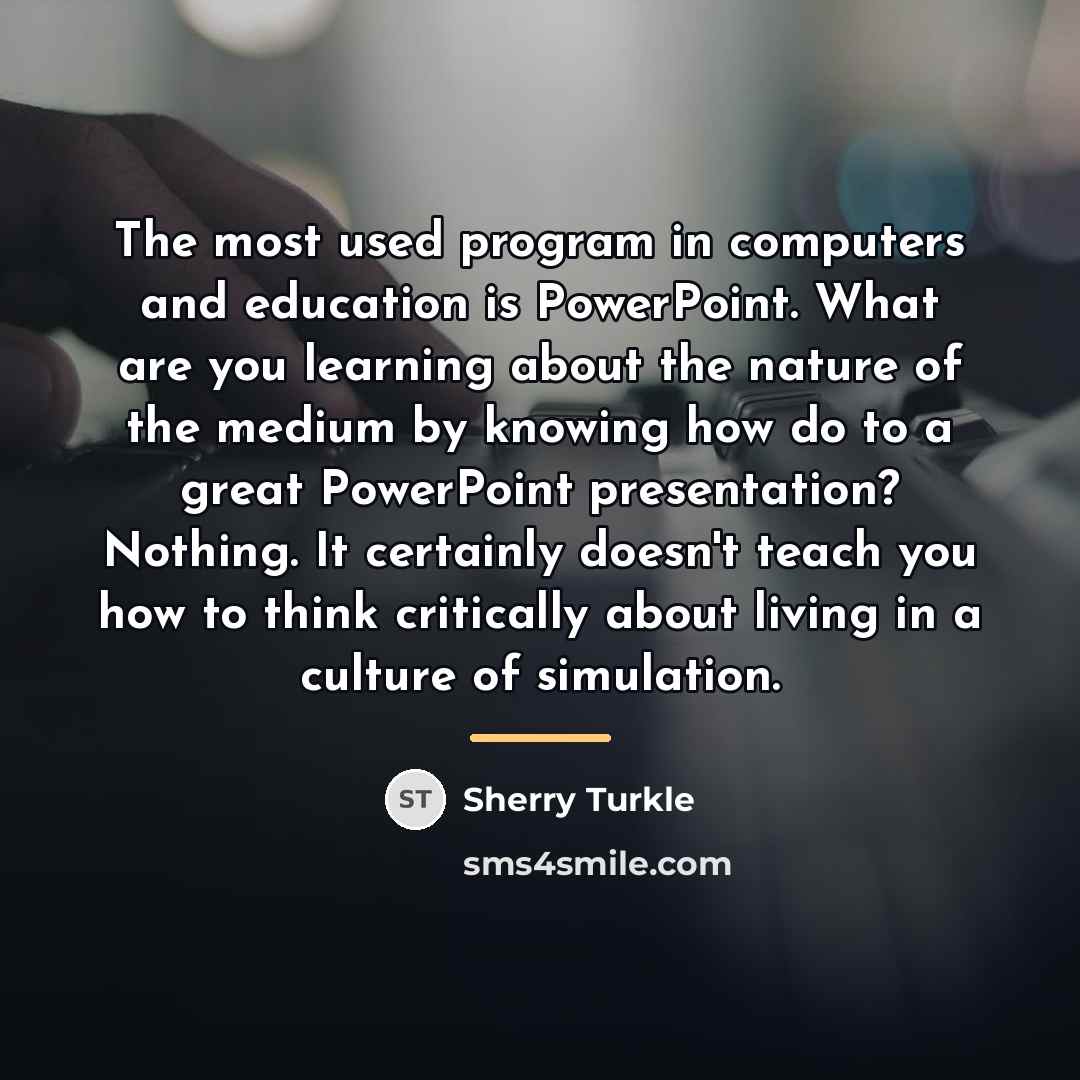 “The most used program in computers and education is PowerPoint.…” quote by Sherry Turkle