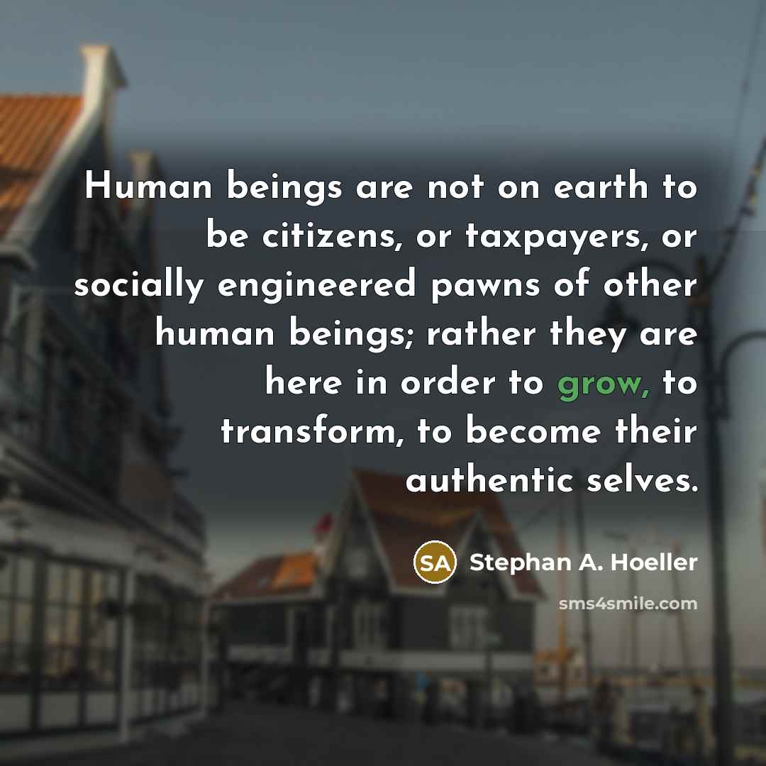 “Human beings are not on earth to be citizens, or…” quote by Stephan A. Hoeller