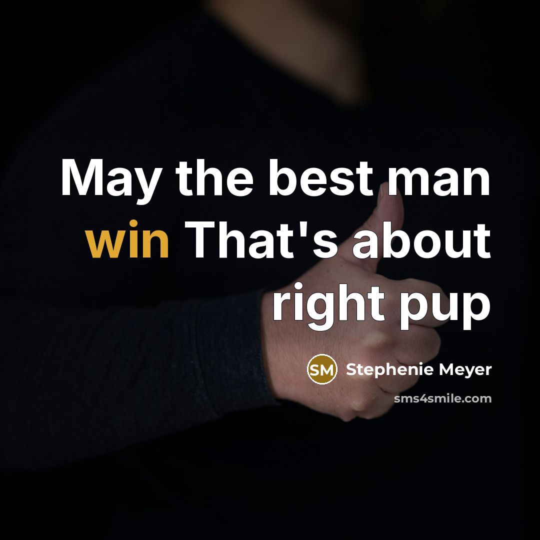 “May the best man win That's about right pup” quote by Stephenie Meyer