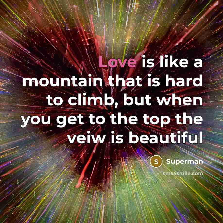 “Love is like a mountain that is hard to climb,…” quote by Superman