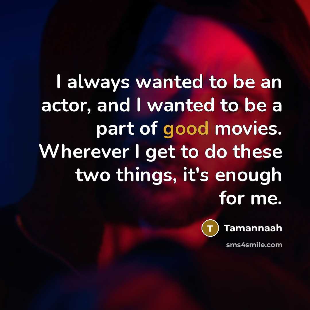 “I always wanted to be an actor, and I wanted…” quote by Tamannaah