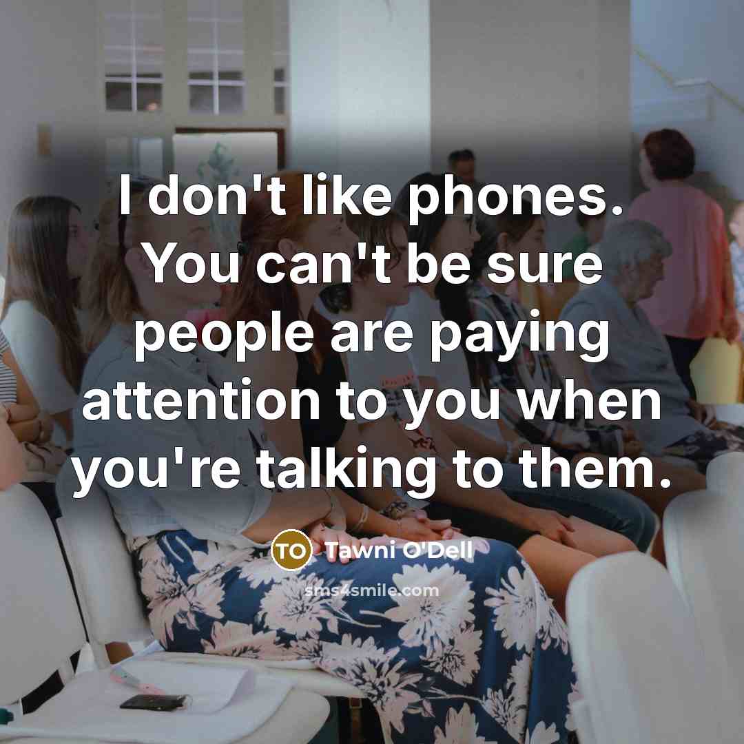 “I don't like phones. You can't be sure people are…” quote by Tawni O'Dell