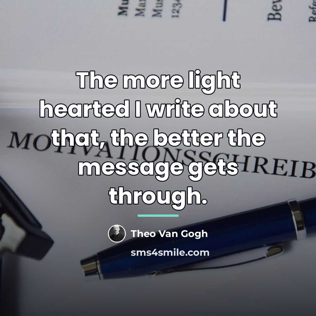 “The more light hearted I write about that, the better…” quote by Theo Van Gogh