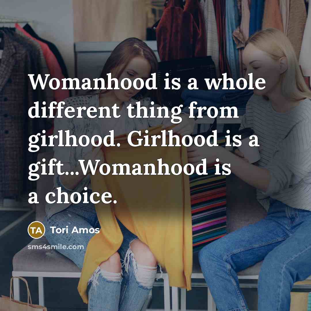 “Womanhood is a whole different thing from girlhood. Girlhood is…” quote by Tori Amos