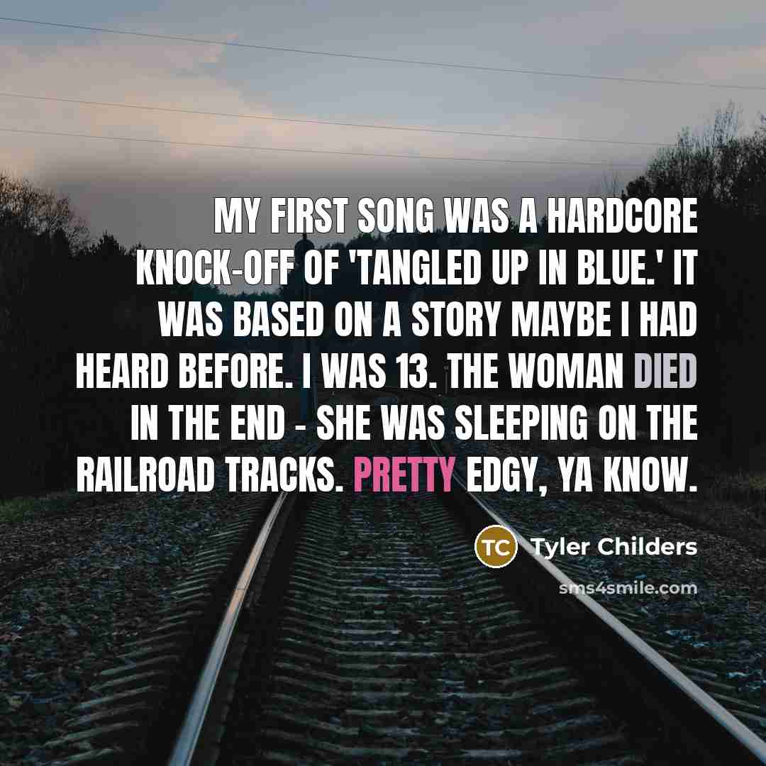 “My first song was a hardcore knock-off of 'Tangled Up…” quote by Tyler Childers