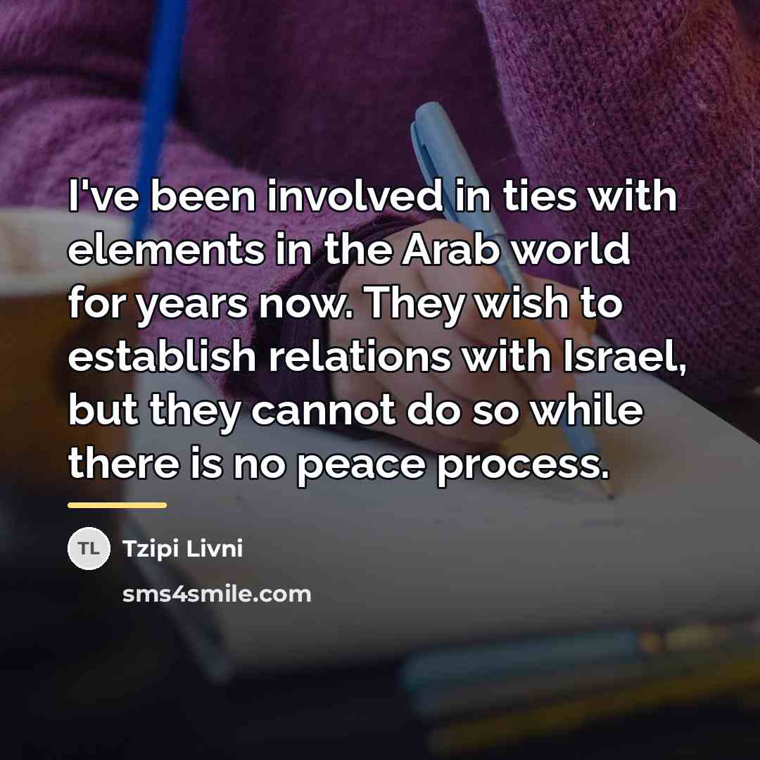 “I've been involved in ties with elements in the Arab…” quote by Tzipi Livni