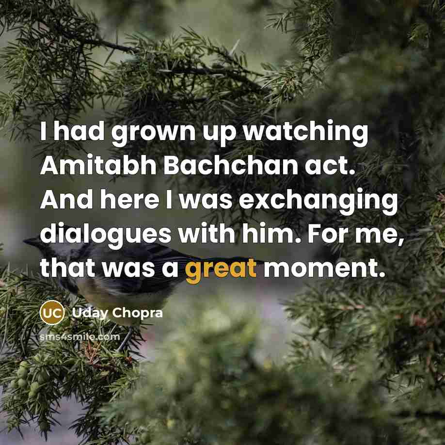 “I had grown up watching Amitabh Bachchan act. And here…” quote by Uday Chopra