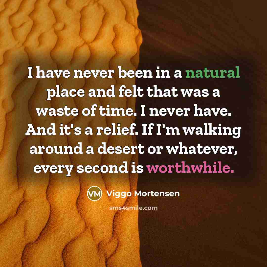 “I have never been in a natural place and felt…” quote by Viggo Mortensen