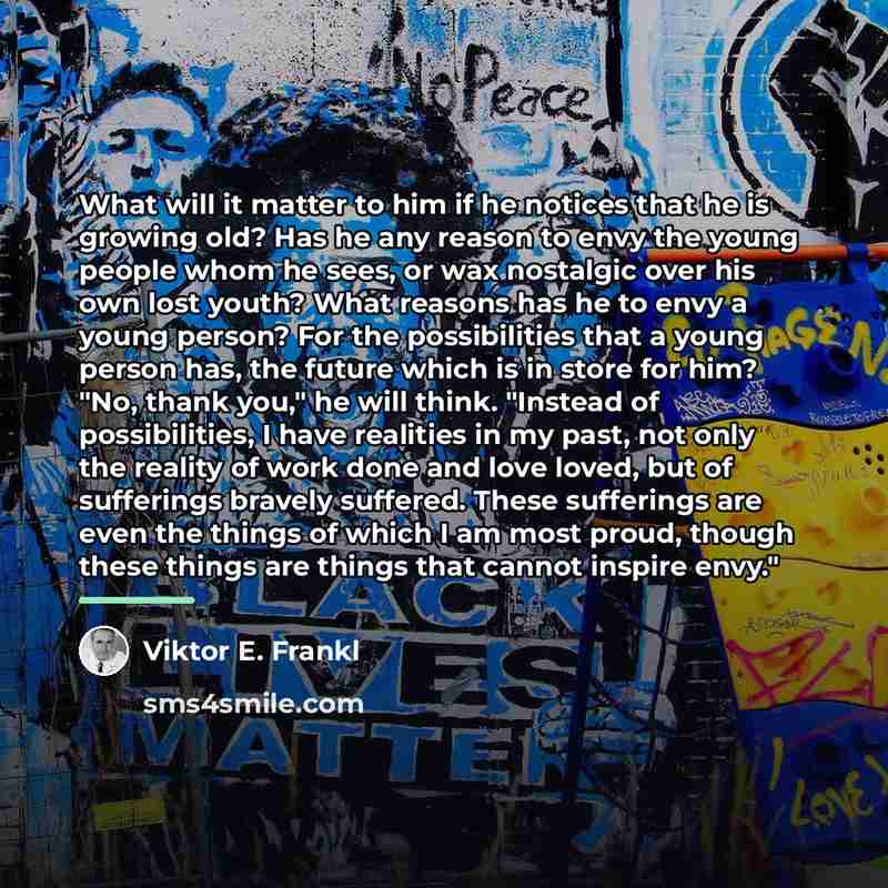 “What will it matter to him if he notices that…” quote by Viktor E. Frankl