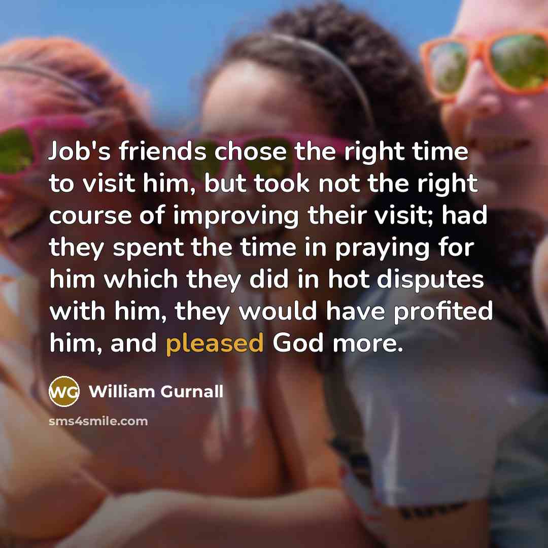 “Job's friends chose the right time to visit him, but…” quote by William Gurnall