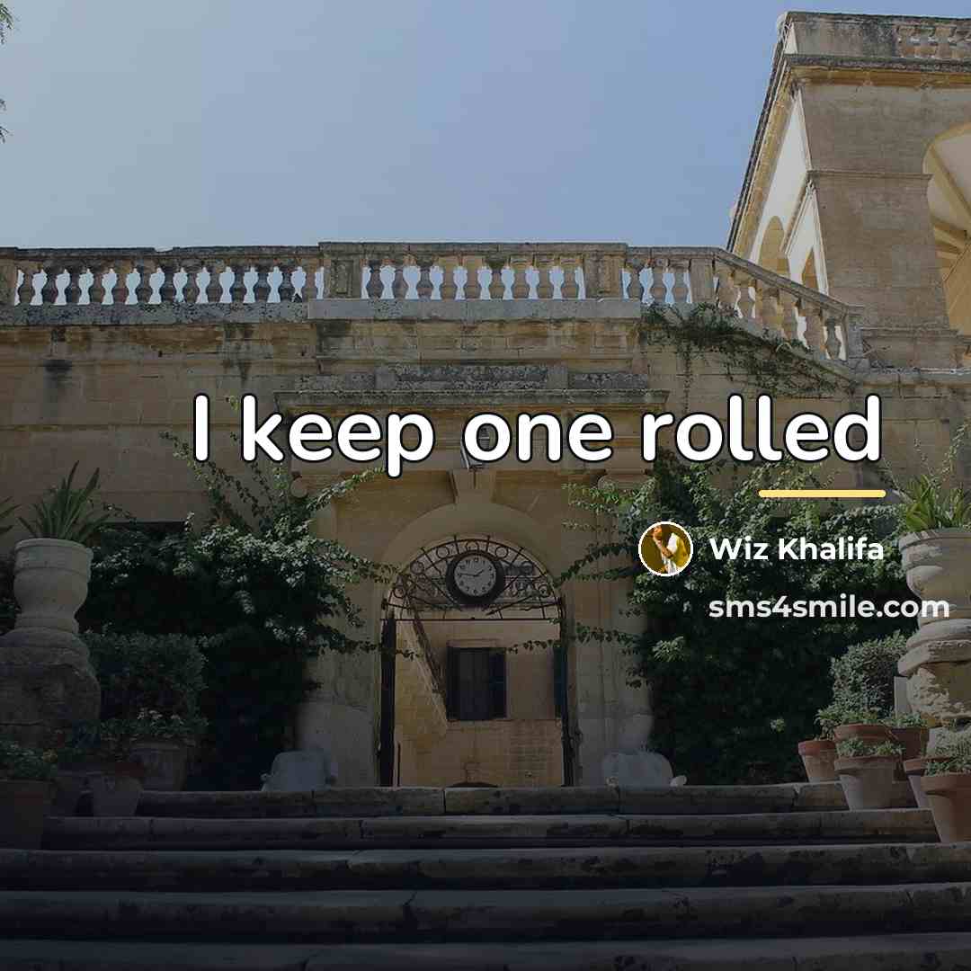 “I keep one rolled…” quote by Wiz Khalifa